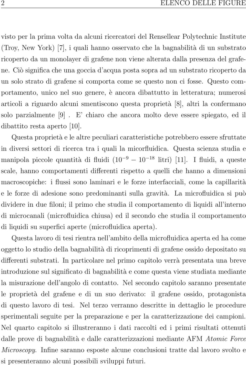 Ciò significa che una goccia d acqua posta sopra ad un substrato ricoperto da un solo strato di grafene si comporta come se questo non ci fosse.