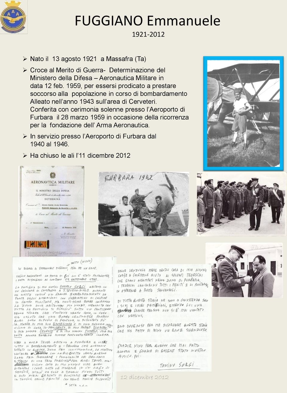 1959, per essersi prodicato a prestare soccorso alla popolazione in corso di bombardamento Alleato nell anno 1943 sull area di Cerveteri.