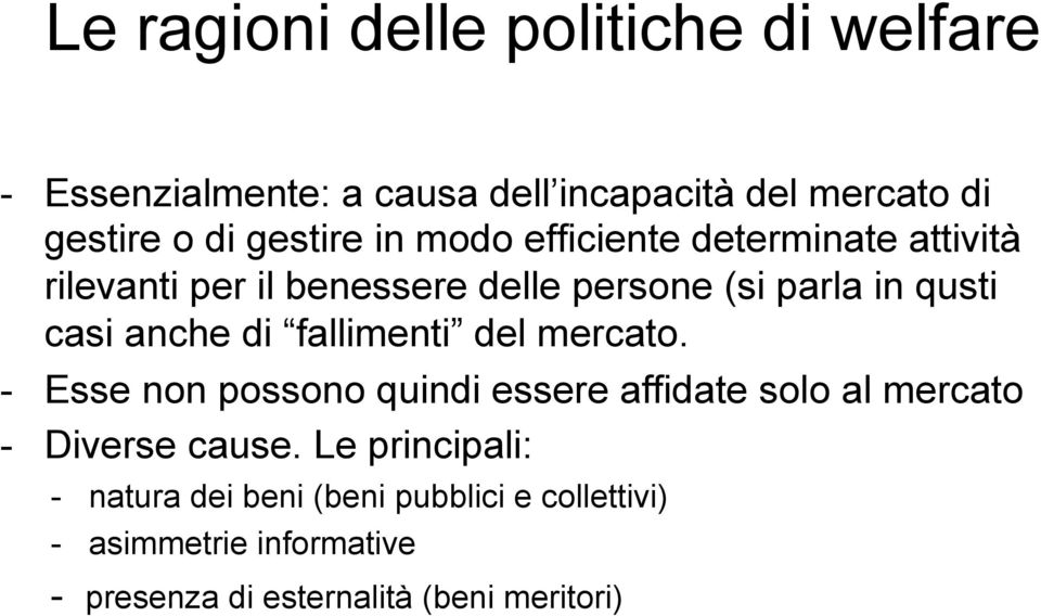 anche di fallimenti del mercato. - Esse non possono quindi essere affidate solo al mercato - Diverse cause.