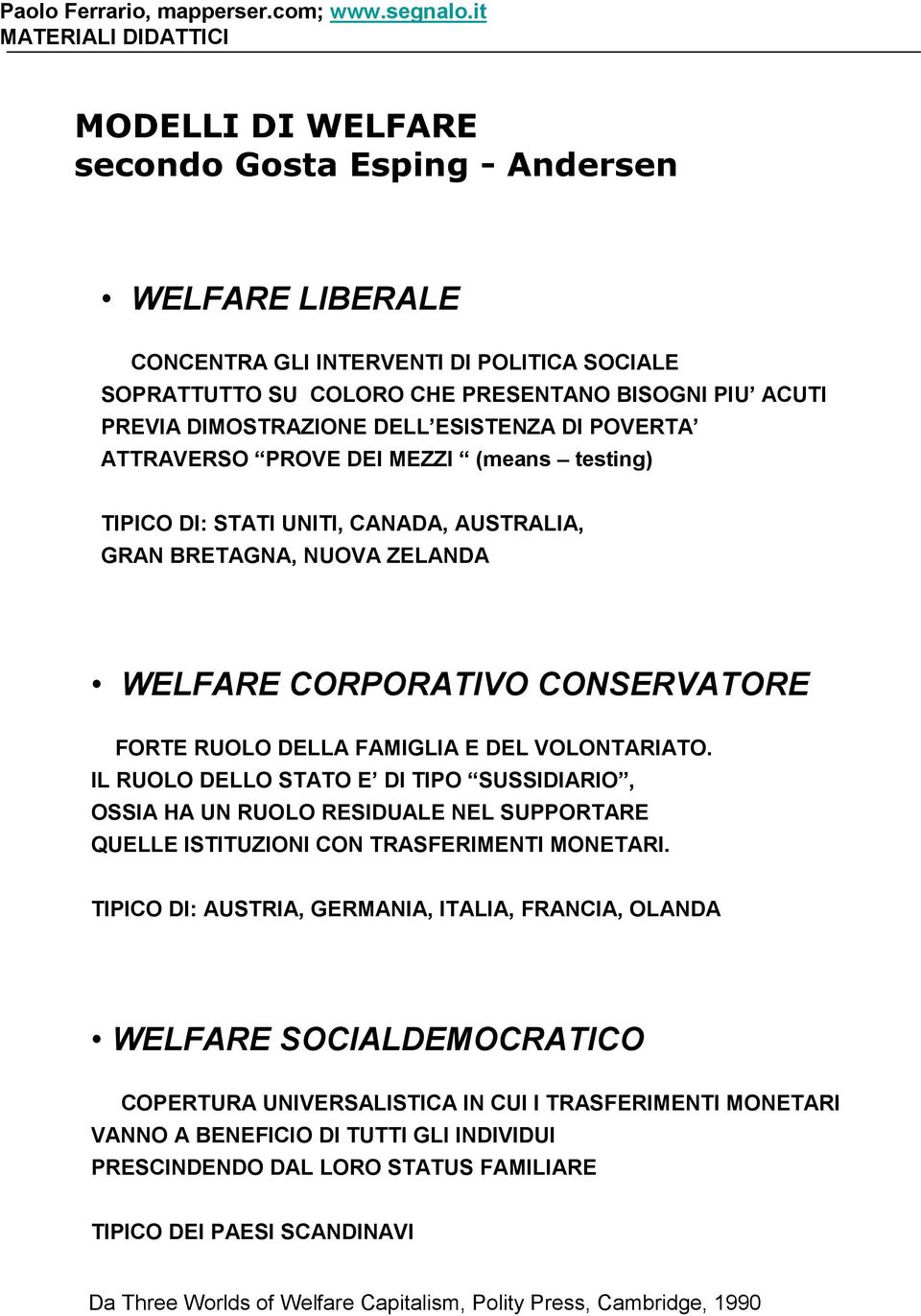 DEL VOLONTARIATO. IL RUOLO DELLO STATO E DI TIPO SUSSIDIARIO, OSSIA HA UN RUOLO RESIDUALE NEL SUPPORTARE QUELLE ISTITUZIONI CON TRASFERIMENTI MONETARI.