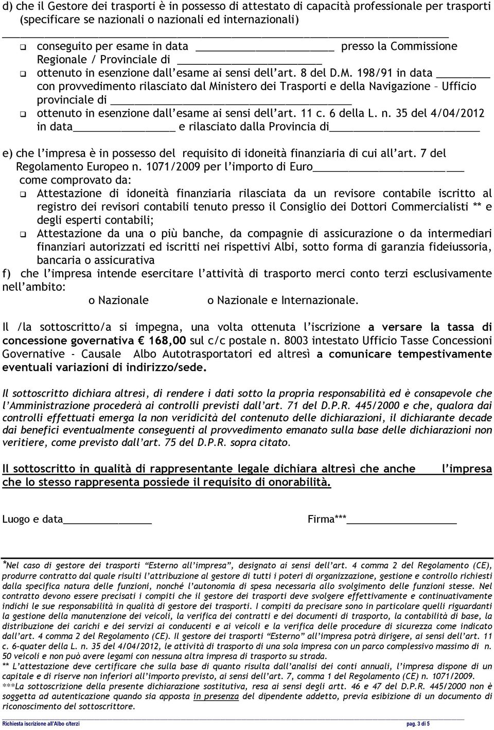 198/91 in data con provvedimento rilasciato dal Ministero dei Trasporti e della Navigazione Ufficio provinciale di ottenuto in esenzione dall esame ai sensi dell art. 11 c. 6 della L. n.