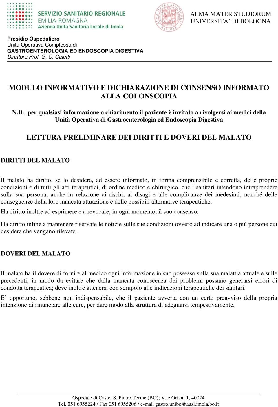 DEL MALATO DIRITTI DEL MALATO Il malato ha diritto, se lo desidera, ad essere informato, in forma comprensibile e corretta, delle proprie condizioni e di tutti gli atti terapeutici, di ordine medico