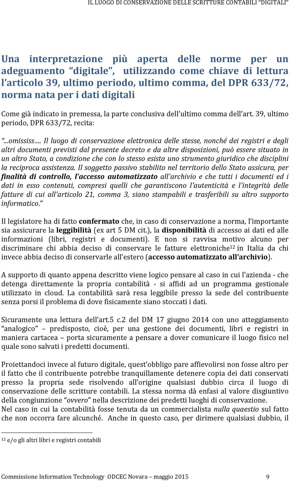 ) Il) luogo) di) conservazione) elettronica) delle) stesse,) nonché) dei) registri) e) degli) altri)documenti)previsti)dal)presente)decreto)e)da)altre)disposizioni,)può)essere)situato)in)