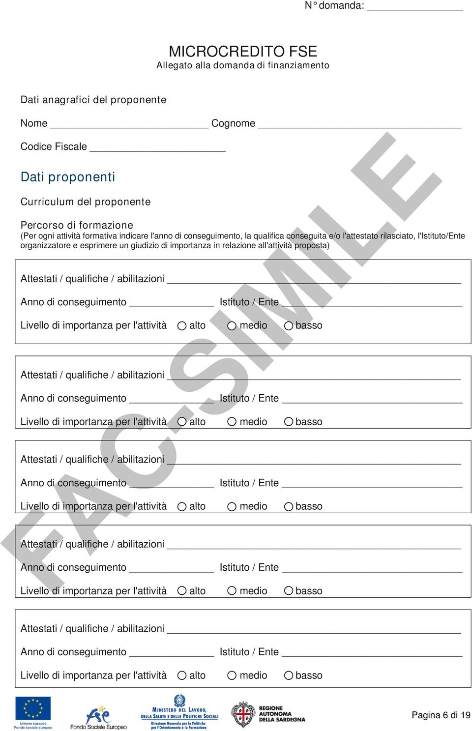 Attestati / qualifiche / abilitazioni Anno di conseguimento Istituto / Ente Livello di importanza per l'attività alto medio basso Attestati / qualifiche / abilitazioni Anno di conseguimento Istituto