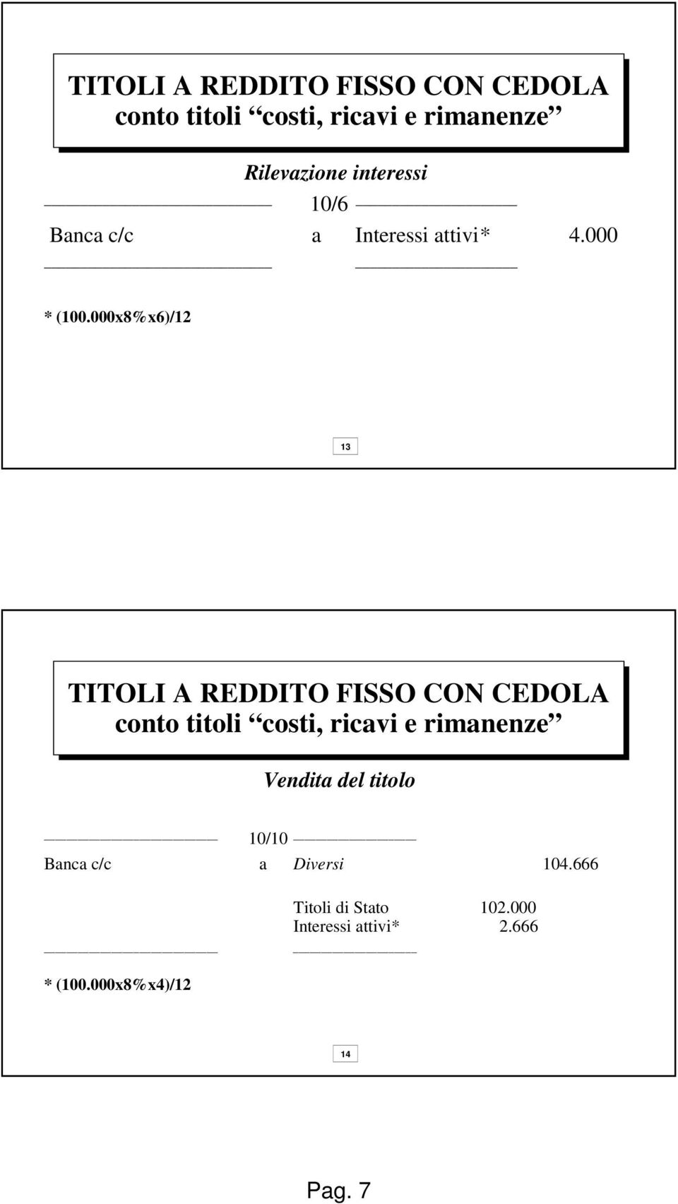 000x8%x6)/12 13 TITOLI A REDDITO FISSO CON CEDOLA conto titoli costi, ricavi e rimanenze
