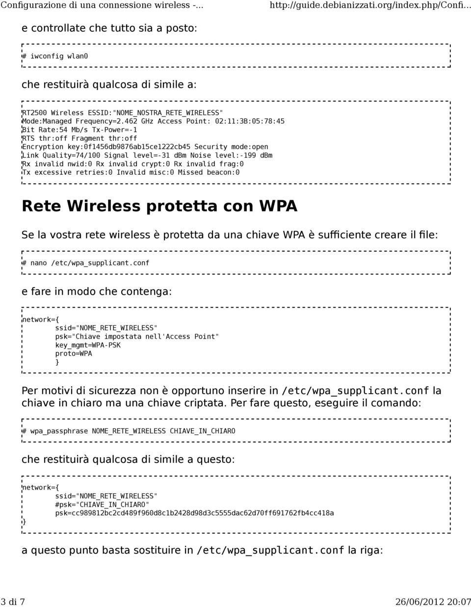 Noise level:-199 dbm Rx invalid nwid:0 Rx invalid crypt:0 Rx invalid frag:0 Tx excessive retries:0 Invalid misc:0 Missed beacon:0 Rete Wireless protetta con WPA Se la vostra rete wireless è protetta