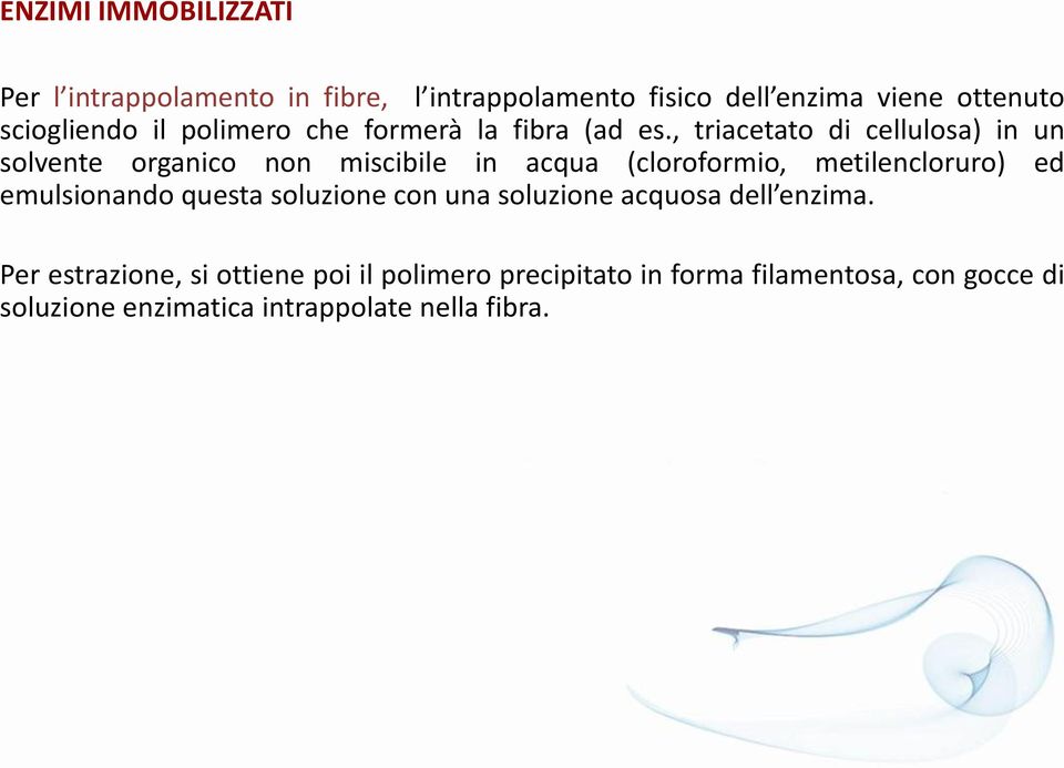 , triacetato di cellulosa) in un solvente organico non miscibile in acqua (cloroformio, metilencloruro) ed