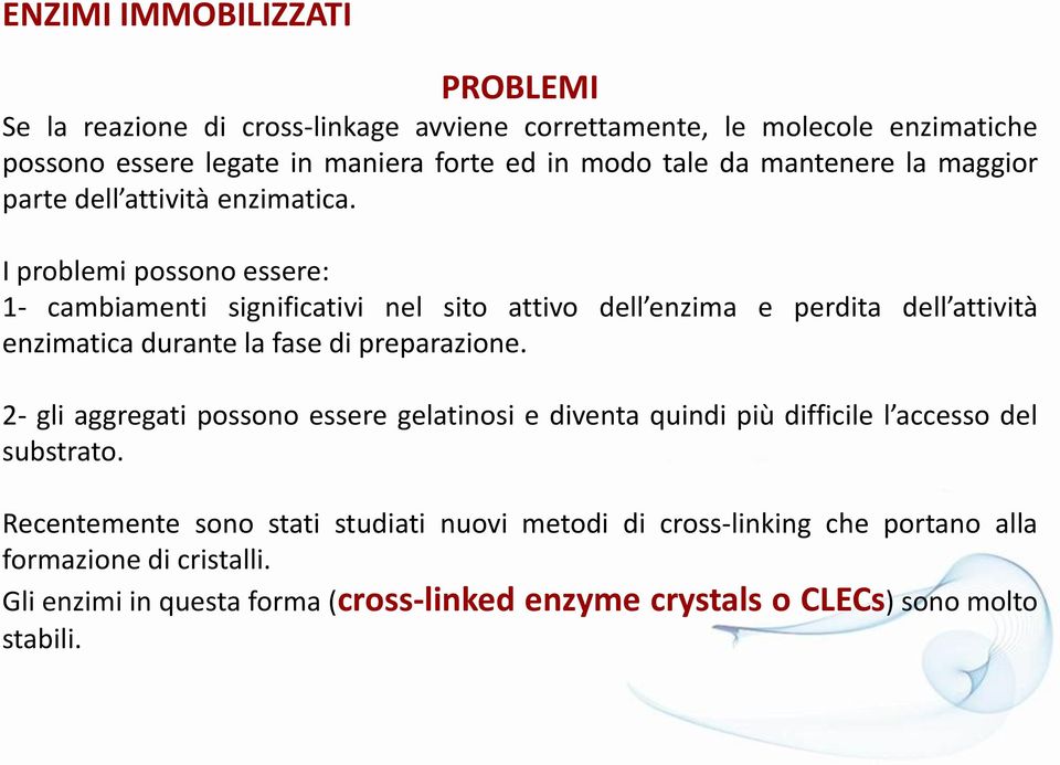 I problemi possono essere: 1- cambiamenti significativi nel sito attivo dell enzima e perdita dell attività enzimatica durante la fase di preparazione.