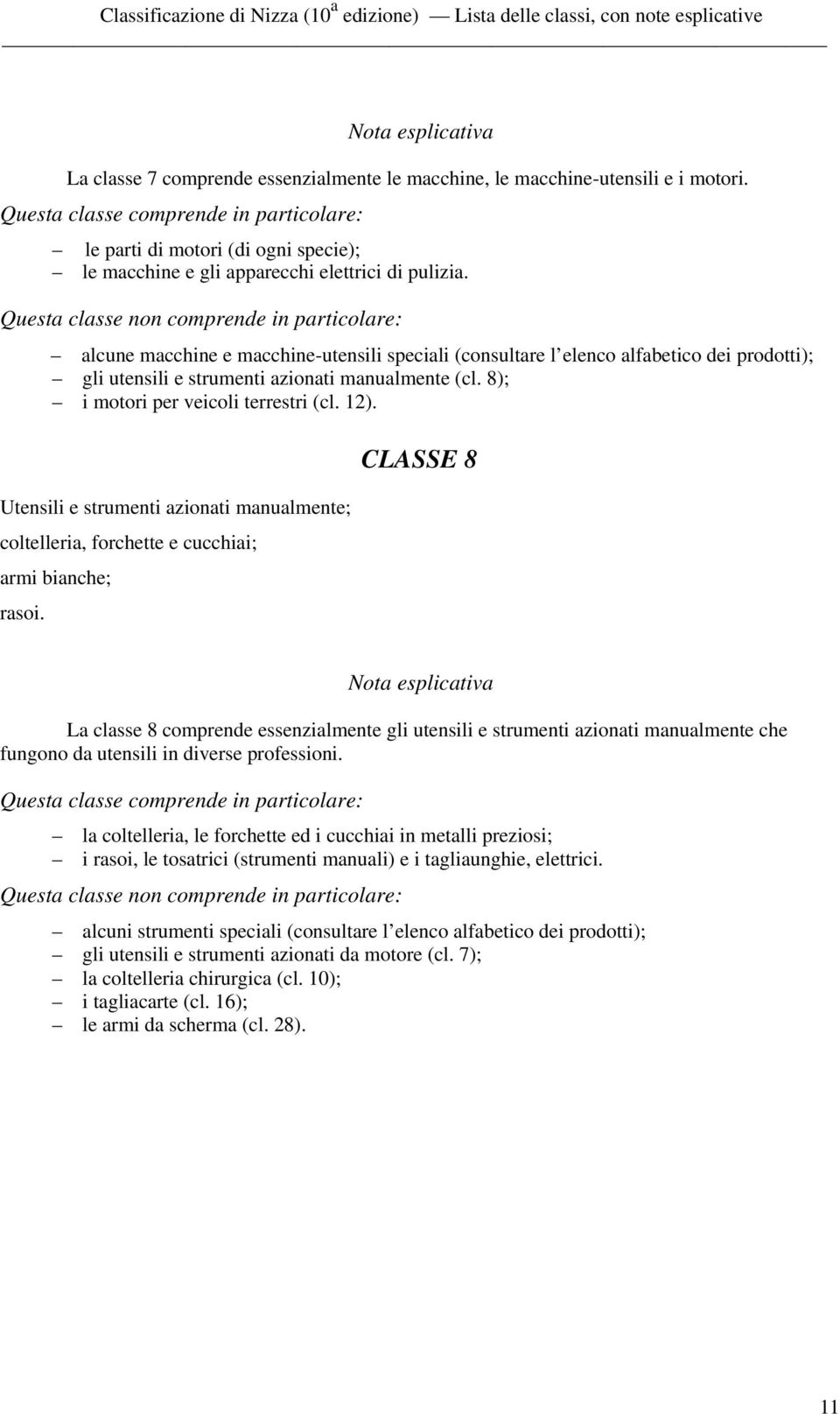 Utensili e strumenti azionati manualmente; coltelleria, forchette e cucchiai; armi bianche; rasoi.