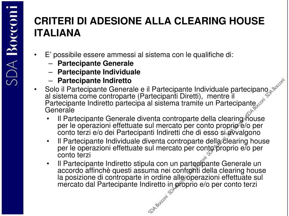 Partecipante Generale diventa controparte della clearing house per le operazioni effettuate sul mercato per conto proprio e/o per conto terzi e/o dei Partecipanti Indiretti che di esso si avvalgono