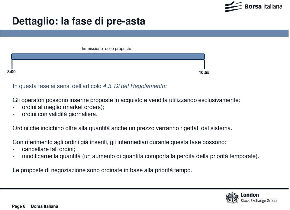 validità giornaliera. Ordini che indichino oltre alla quantità anche un prezzo verranno rigettati dal sistema.