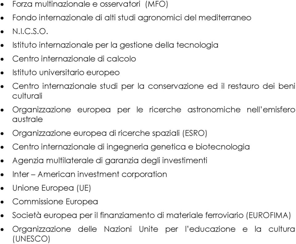 Istituto internazionale per la gestione della tecnologia Centro internazionale di calcolo Istituto universitario europeo Centro internazionale studi per la conservazione ed il restauro dei beni