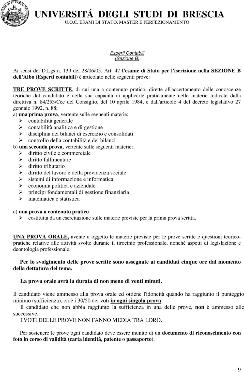 conoscenze teoriche del candidato e della sua capacità di applicarle praticamente nelle materie indicate dalla direttiva n.