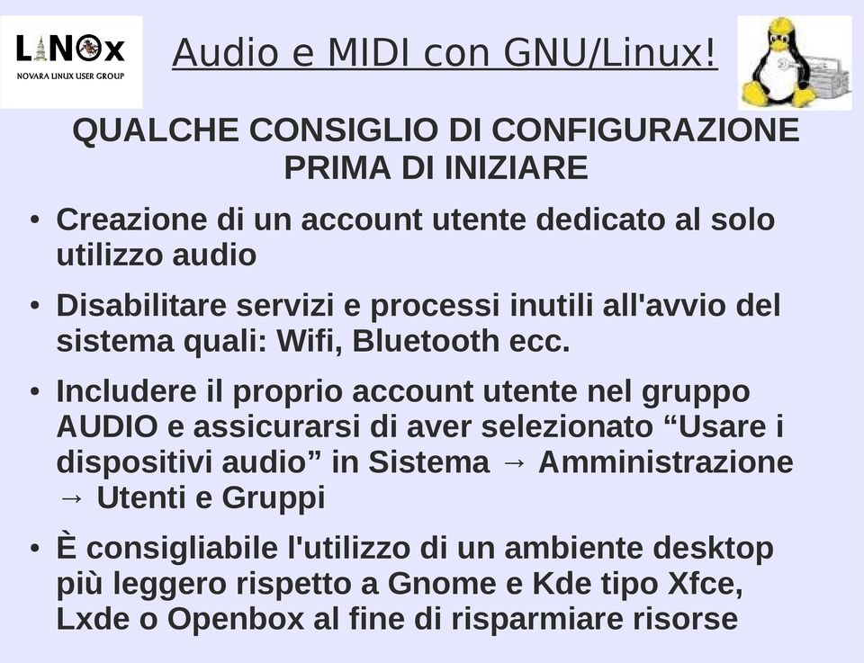 Includere il proprio account utente nel gruppo AUDIO e assicurarsi di aver selezionato Usare i dispositivi audio in Sistema