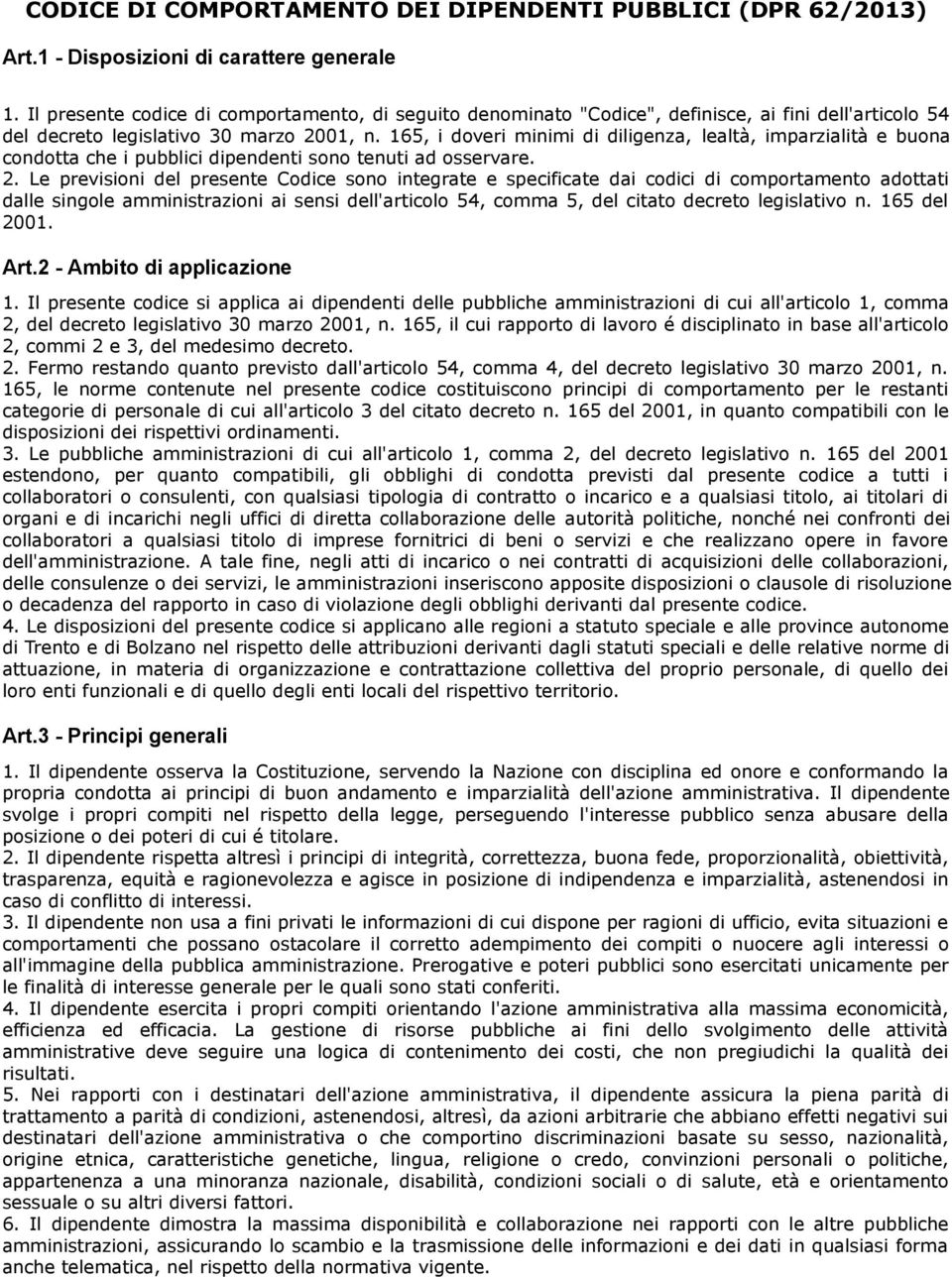 165, i doveri minimi di diligenza, lealtà, imparzialità e buona condotta che i pubblici dipendenti sono tenuti ad osservare. 2.