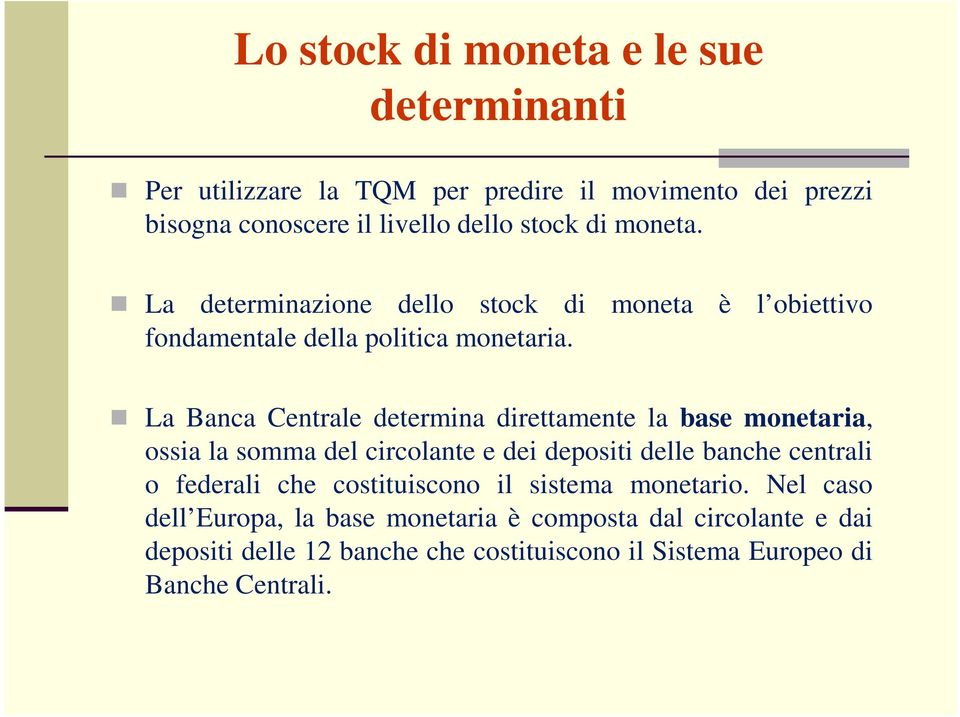 l obiettivo La Banca Centrale determina direttamente la base monetaria, ossia la somma del circolante e dei depositi delle banche centrali o