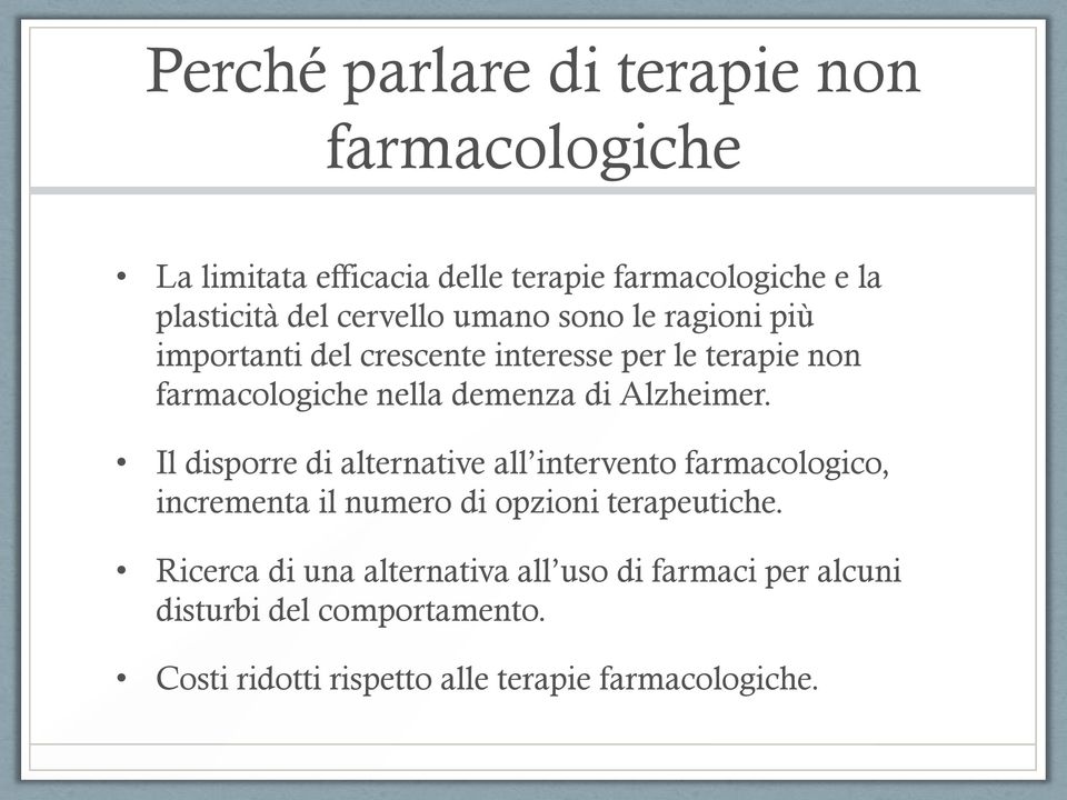 Alzheimer. Il disporre di alternative all intervento farmacologico, incrementa il numero di opzioni terapeutiche.