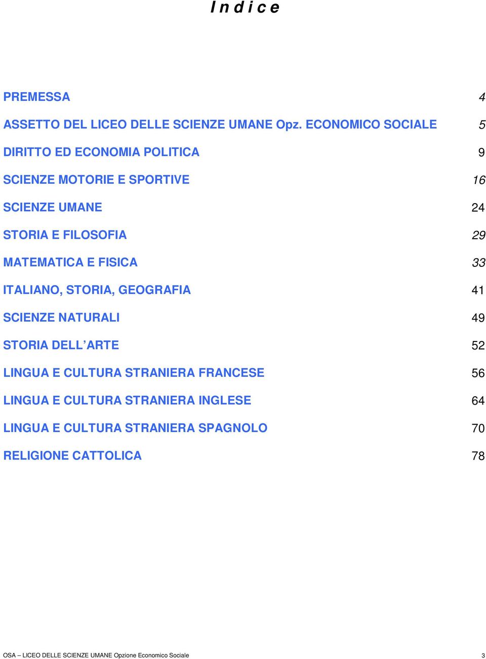 29 MATEMATICA E FISICA 33 ITALIANO, STORIA, GEOGRAFIA 41 SCIENZE NATURALI 49 STORIA DELL ARTE 52 LINGUA E CULTURA