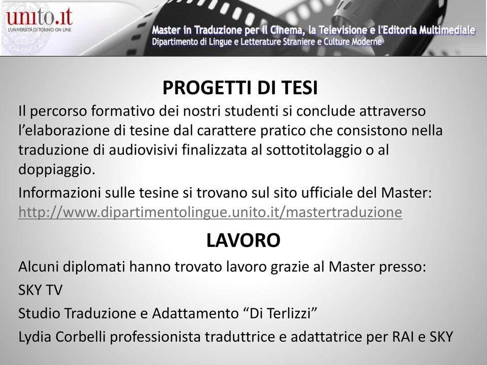 Informazioni sulle tesine si trovano sul sito ufficiale del Master: http://www.dipartimentolingue.unito.