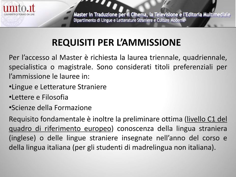 Formazione Requisito fondamentale è inoltre la preliminare ottima (livello C1 del quadro di riferimento europeo) conoscenza della