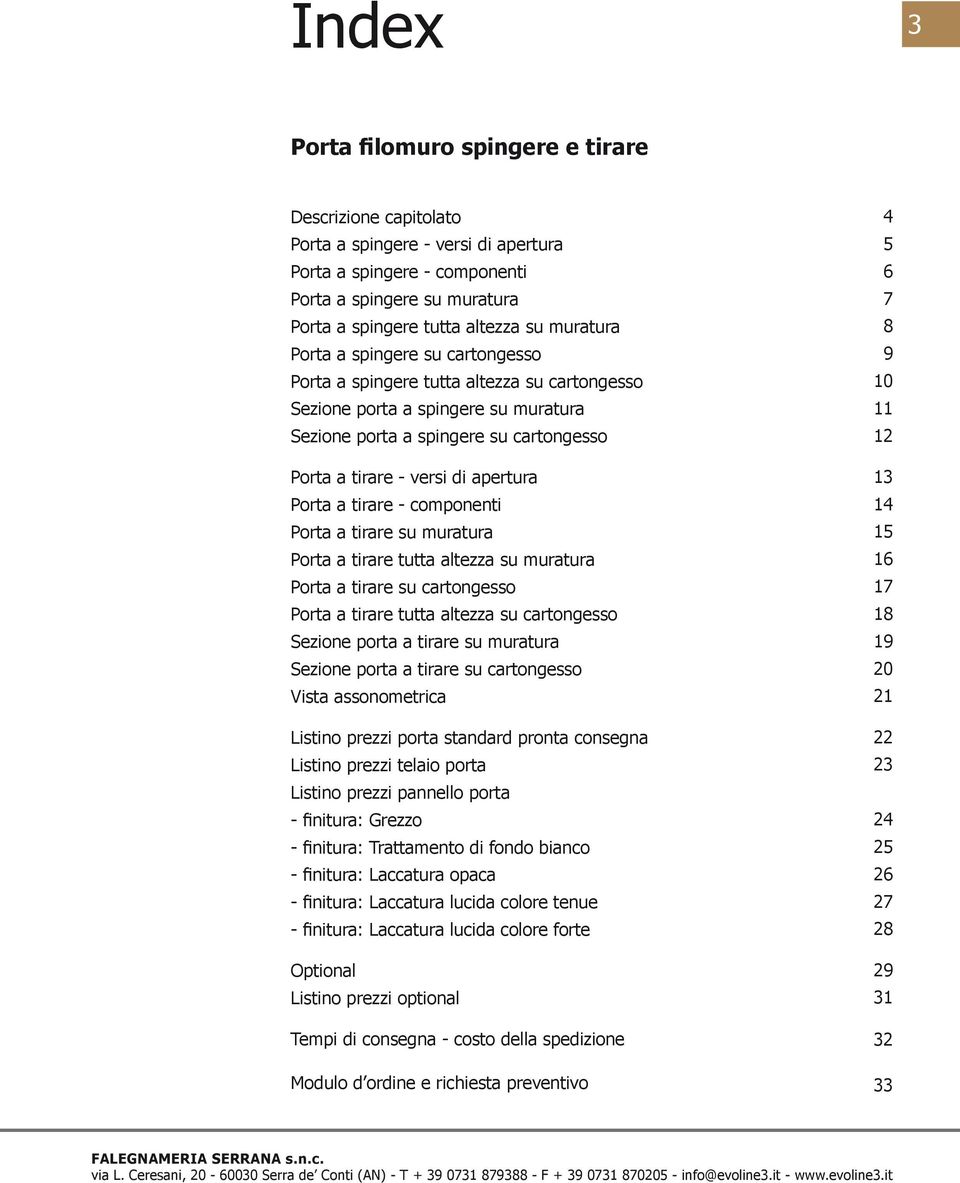 Porta a tirare - componenti Porta a tirare su muratura Porta a tirare tutta altezza su muratura Porta a tirare su cartongesso Porta a tirare tutta altezza su cartongesso Sezione porta a tirare su