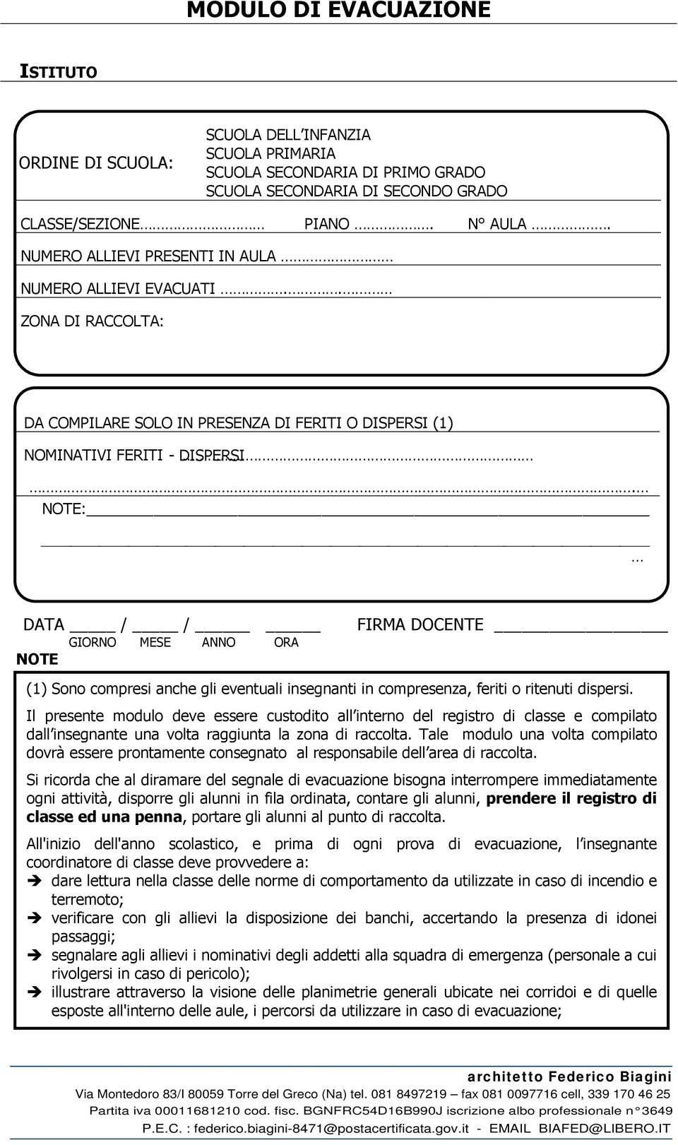 NOTE: DATA / / NOTE GIORNO MESE ANNO ORA FIRMA DOCENTE (1) Sono compresi anche gli eventuali insegnanti in compresenza, feriti o ritenuti dispersi.