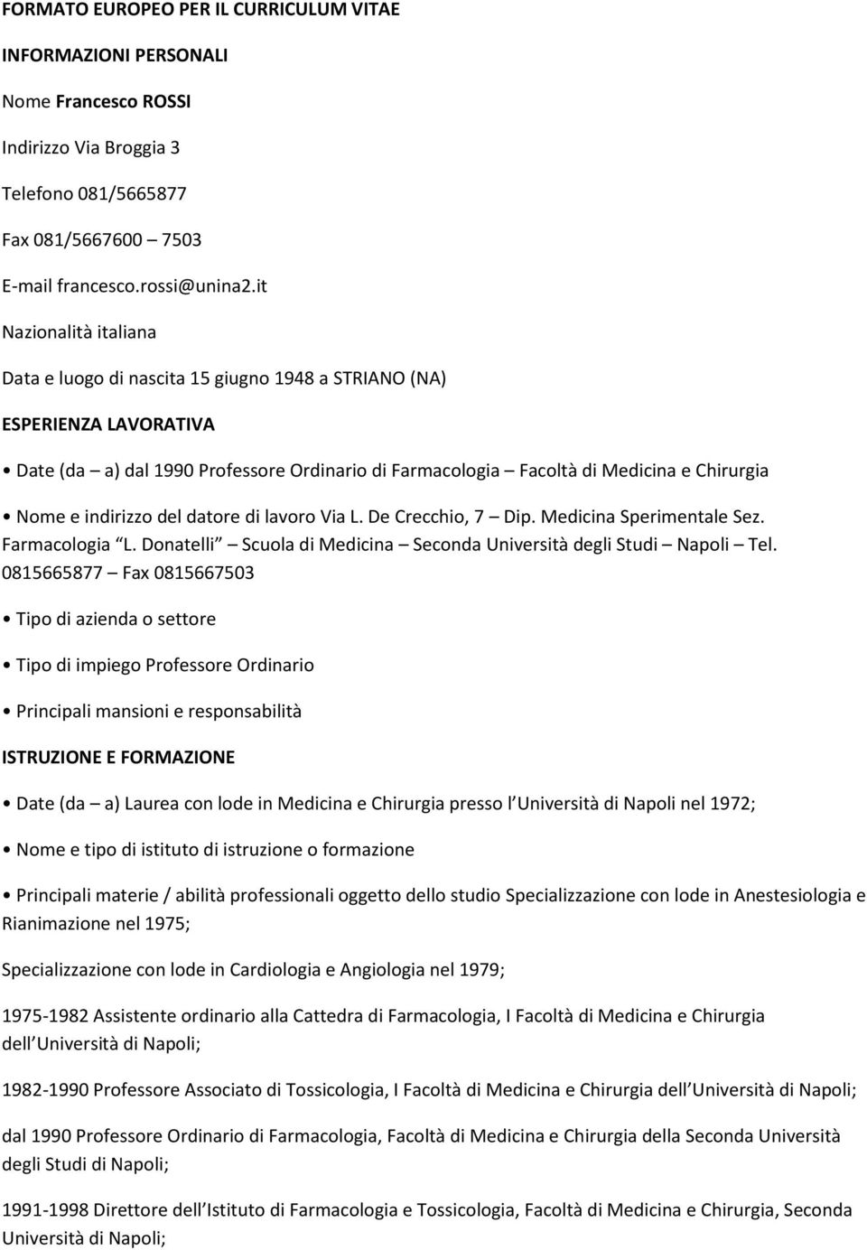 indirizzo del datore di lavoro Via L. De Crecchio, 7 Dip. Medicina Sperimentale Sez. Farmacologia L. Donatelli Scuola di Medicina Seconda Università degli Studi Napoli Tel.