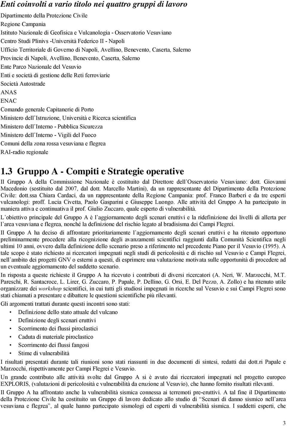 Nazionale del Vesuvio Enti e società di gestione delle Reti ferroviarie Società Autostrade ANAS ENAC Comando generale Capitanerie di Porto Ministero dell Istruzione, Università e Ricerca scientifica