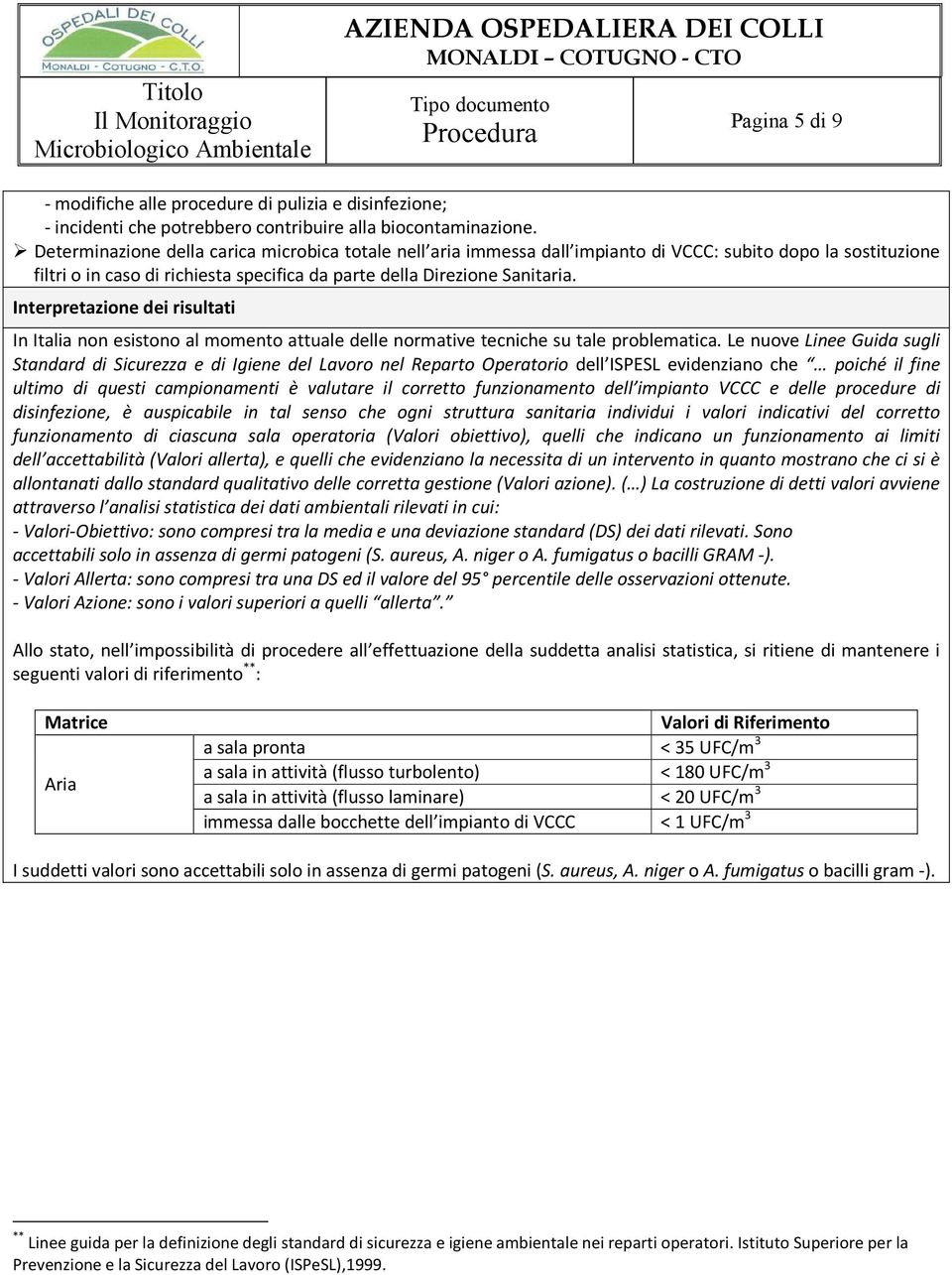 Interpretazione dei risultati In Italia non esistono al momento attuale delle normative tecniche su tale problematica.