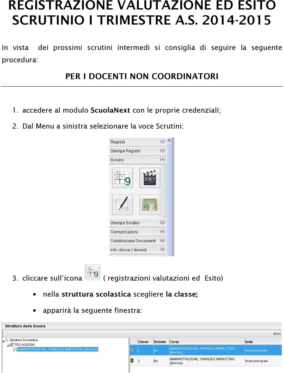 TO SCRUTINIO I TRIMESTRE A.S. 2014-2015 In vista dei prossimi scrutini intermedi si consiglia di seguire la