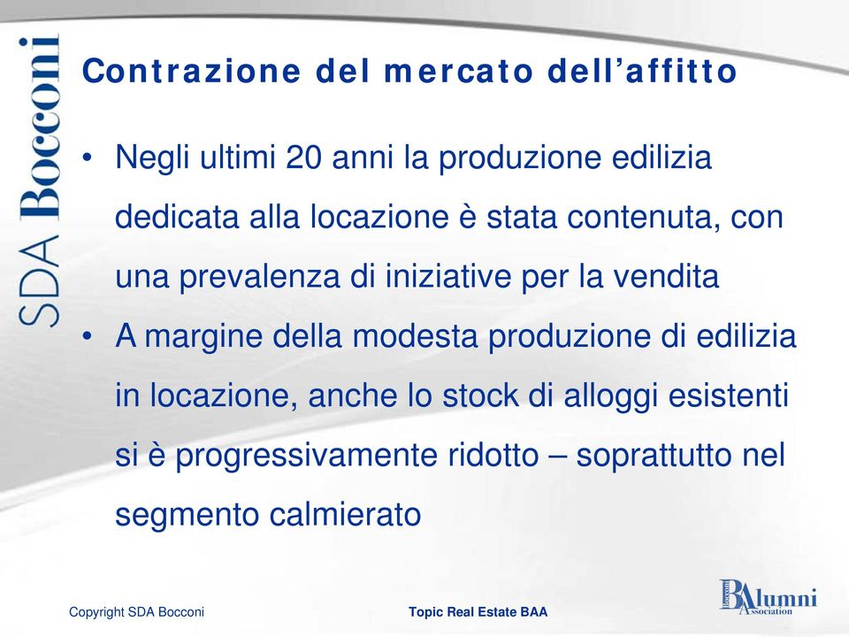 vendita A margine della modesta produzione di edilizia in locazione, anche lo stock