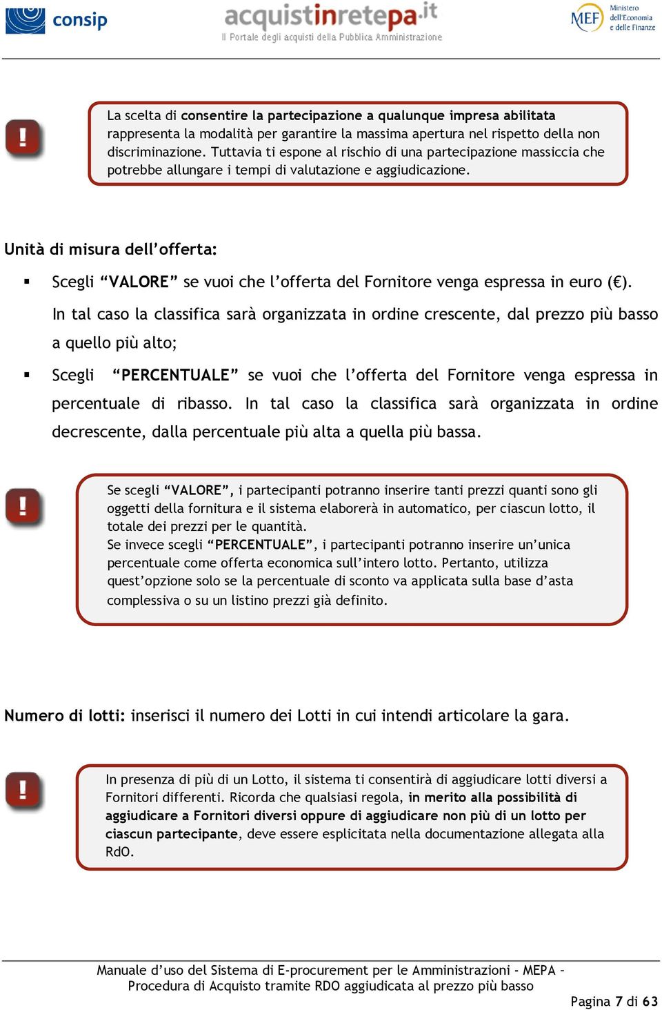 Unità di misura dell offerta: Scegli VALORE se vuoi che l offerta del Fornitore venga espressa in euro ( ).