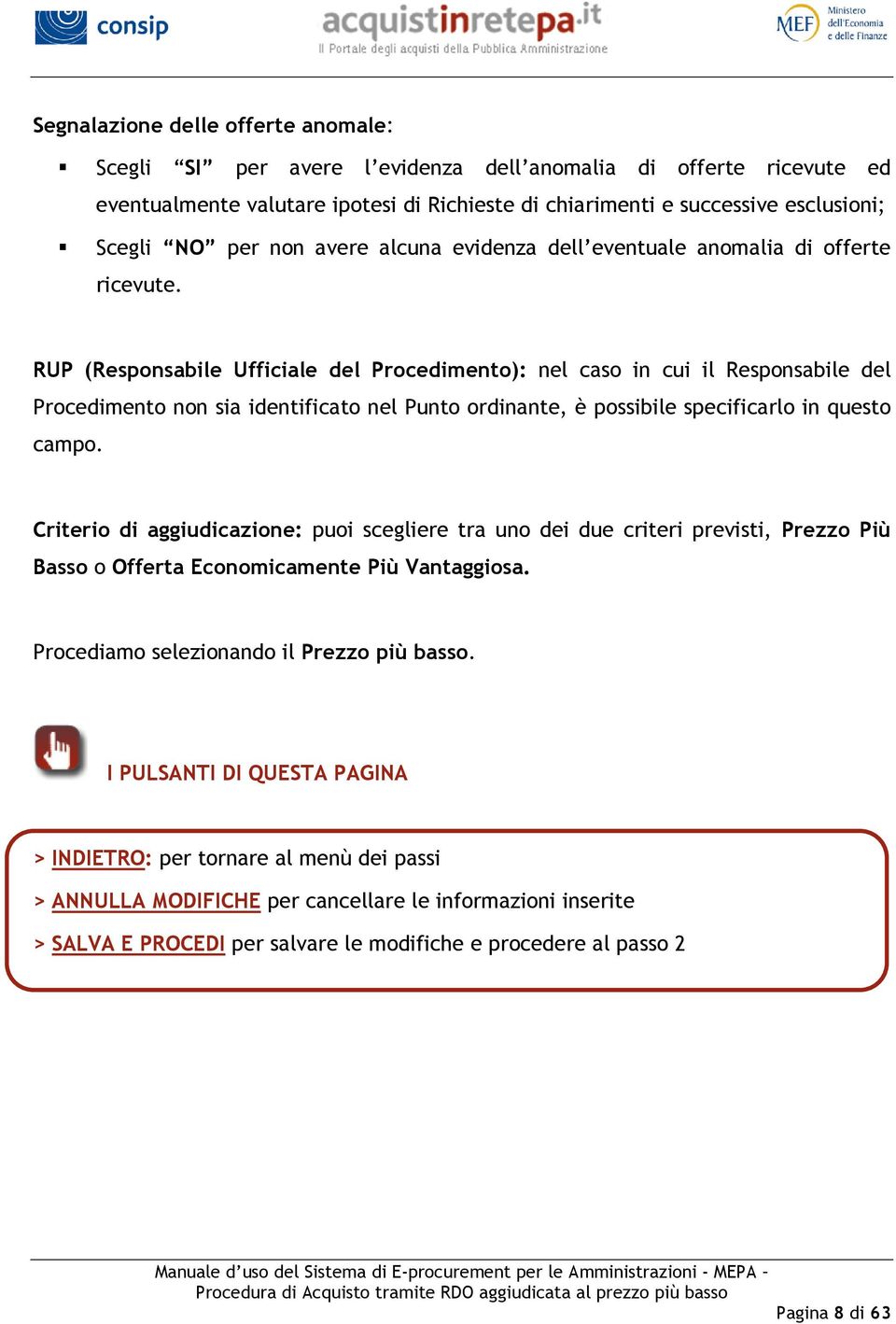 RUP (Responsabile Ufficiale del Procedimento): nel caso in cui il Responsabile del Procedimento non sia identificato nel Punto ordinante, è possibile specificarlo in questo campo.