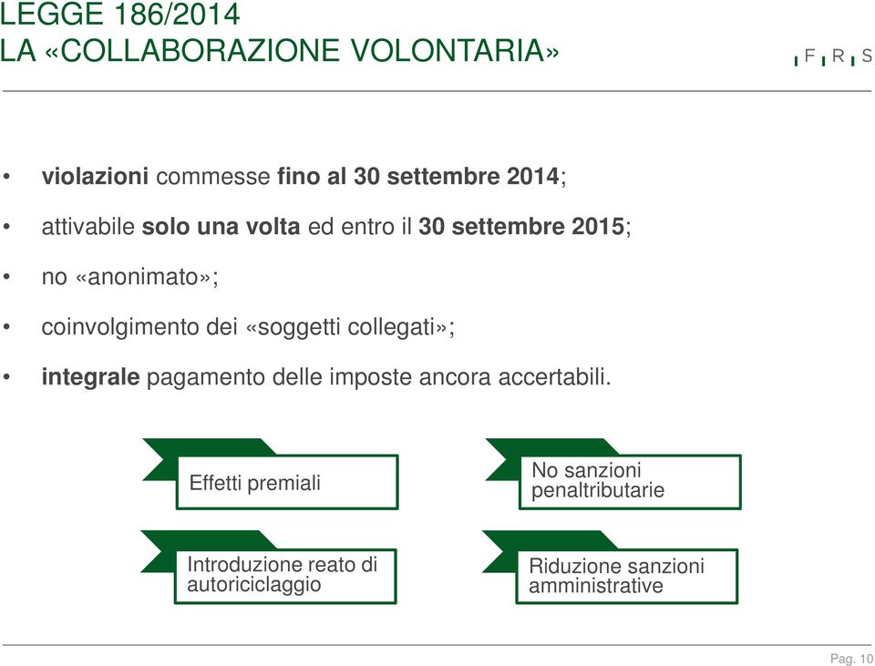 «soggetti collegati»; integrale pagamento delle imposte ancora accertabili.