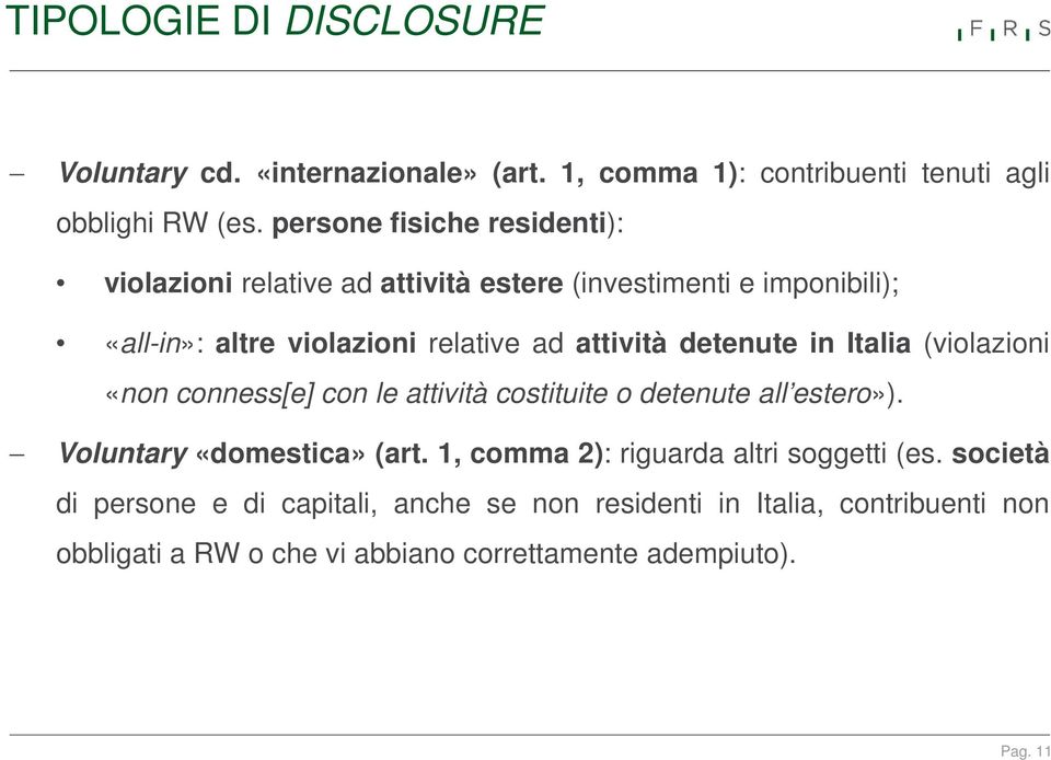 detenute in Italia (violazioni «non conness[e] con le attività costituite o detenute all estero»). Voluntary «domestica» (art.