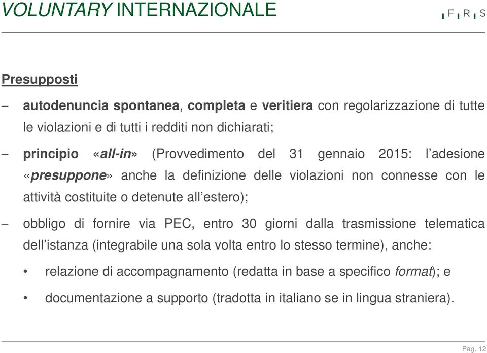 costituite o detenute all estero); obbligo di fornire via PEC, entro 30 giorni dalla trasmissione telematica dell istanza (integrabile una sola volta entro lo