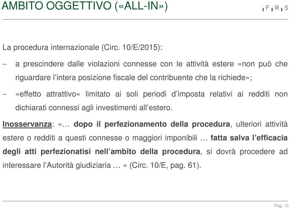 «effetto attrattivo» limitato ai soli periodi d imposta relativi ai redditi non dichiarati connessi agli investimenti all estero.