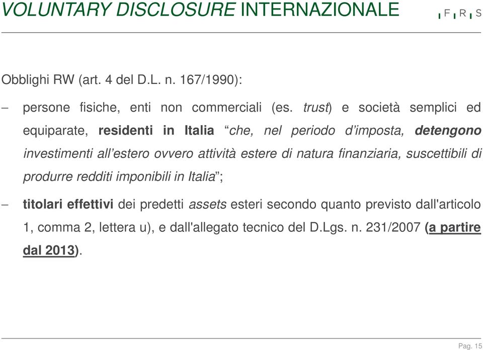 attività estere di natura finanziaria, suscettibili di produrre redditi imponibili in Italia ; titolari effettivi dei predetti