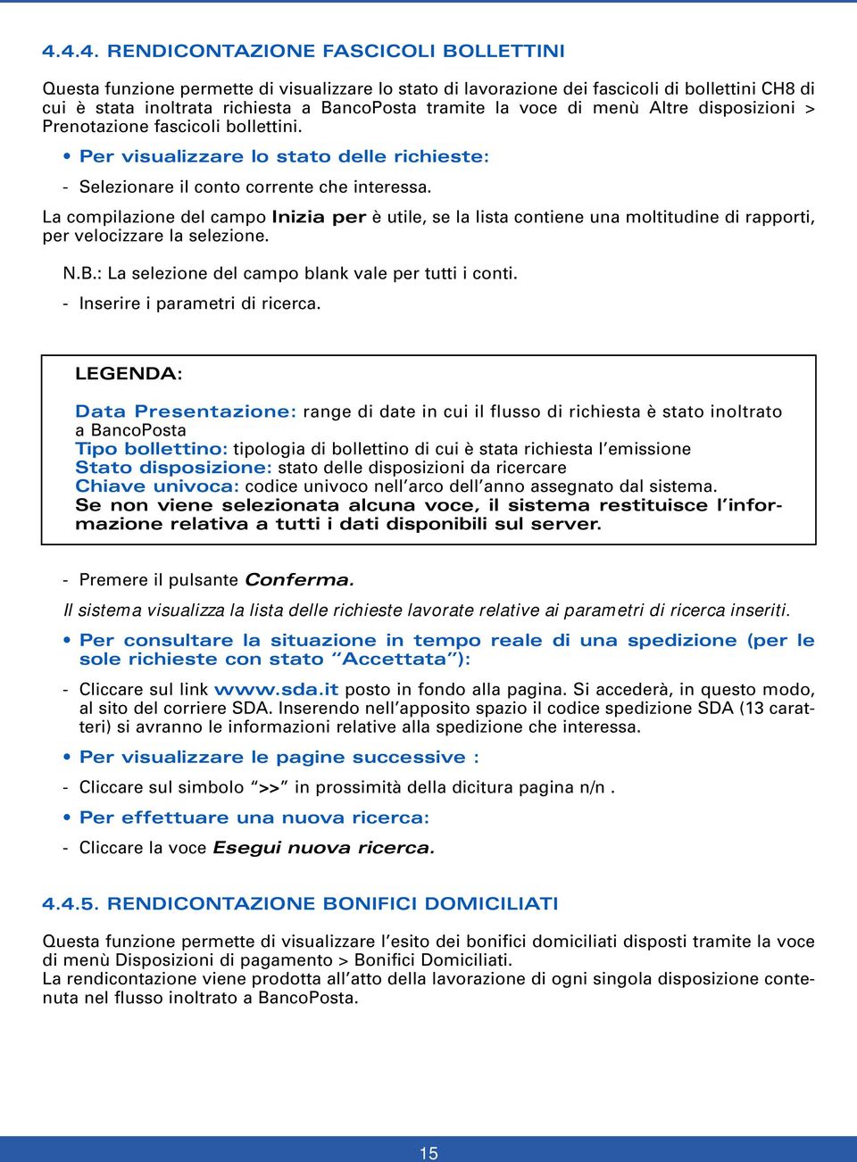 La compilazione del campo Inizia per è utile, se la lista contiene una moltitudine di rapporti, per velocizzare la selezione. N.B.: La selezione del campo blank vale per tutti i conti.