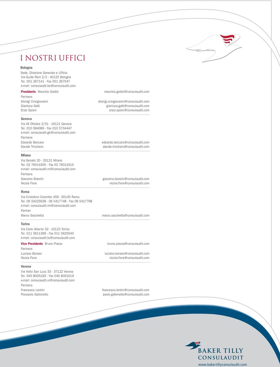 com Partners Edoardo Beccaro Davide Trinchero Milano Via Senato 20-20121 Milano Tel. 02 76014305 - Fax 02 76014315 e-mail: consulaudit.mi@consulaudit.