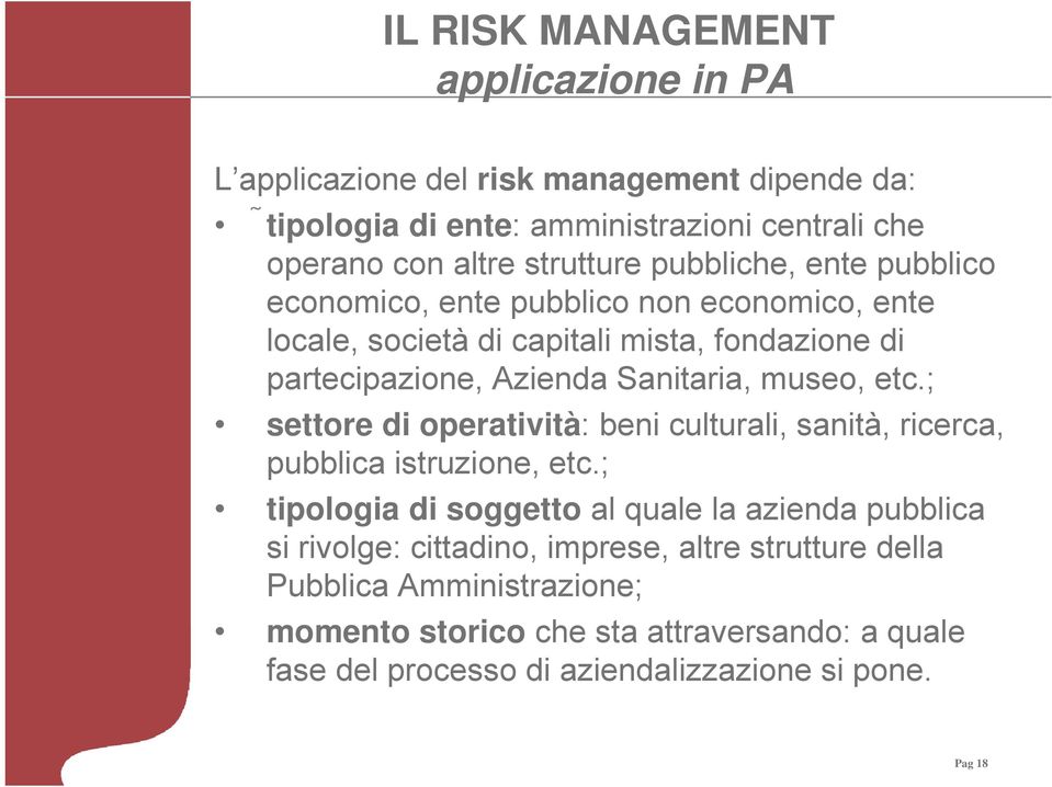 ; settore di operatività: beni culturali, sanità, ricerca, pubblica istruzione, etc.