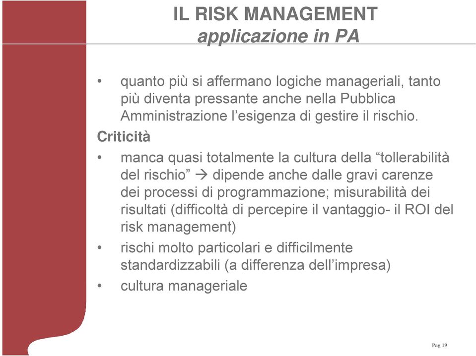 Citi Criticità ità manca quasi totalmente la cultura della tollerabilità del rischio dipende anche dalle gravi carenze dei