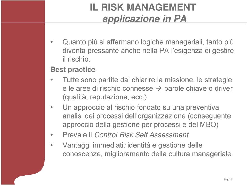 ecc.) Un approccio al rischio fondato su una preventiva analisi dei processi dell organizzazione (conseguente approccio della gestione per processi