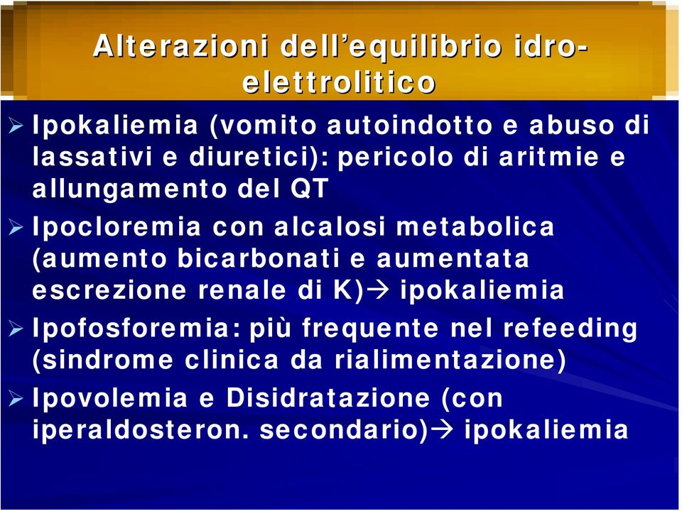 (aumento bicarbonati e aumentata escrezione renale di K) ipokaliemia Ipofosforemia: più frequente nel