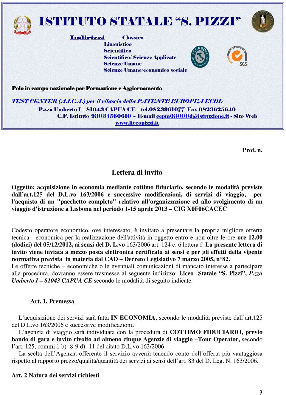 zza Umberto I 81043 CAPUA CE tel.0823961077 Fax 0823625640 C.F. Istituto 93034560610 - E-mail cepm03000d@istruzione.it - Sito Web www.liceopizzi.it Prot. n.