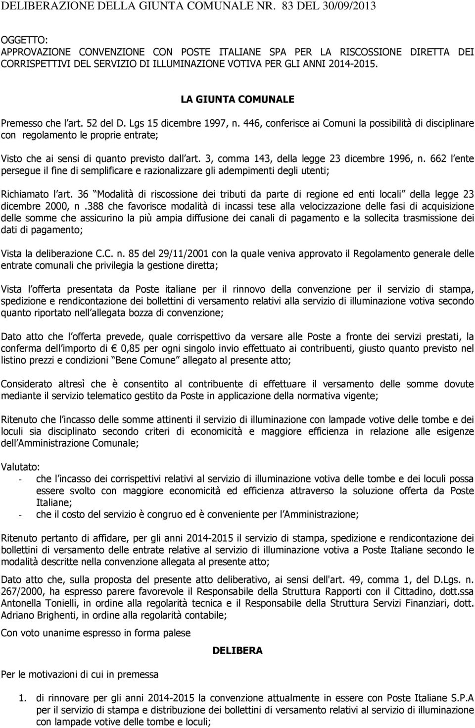 LA GIUNTA COMUNALE Premesso che l art. 52 del D. Lgs 15 dicembre 1997, n.