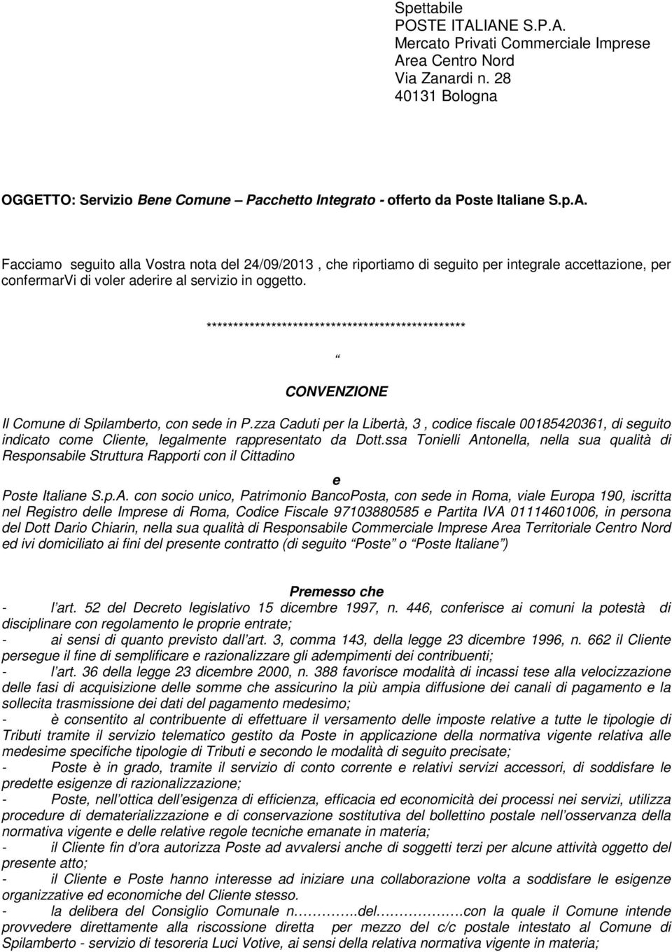 zza Caduti per la Libertà, 3, codice fiscale 00185420361, di seguito indicato come Cliente, legalmente rappresentato da Dott.