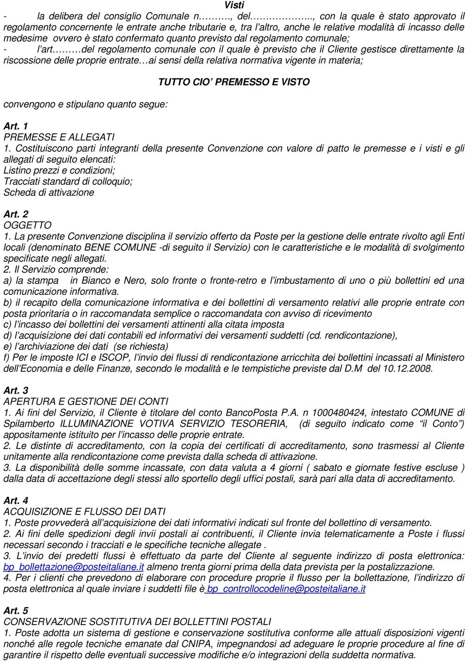 dal regolamento comunale; - l art del regolamento comunale con il quale è previsto che il Cliente gestisce direttamente la riscossione delle proprie entrate ai sensi della relativa normativa vigente