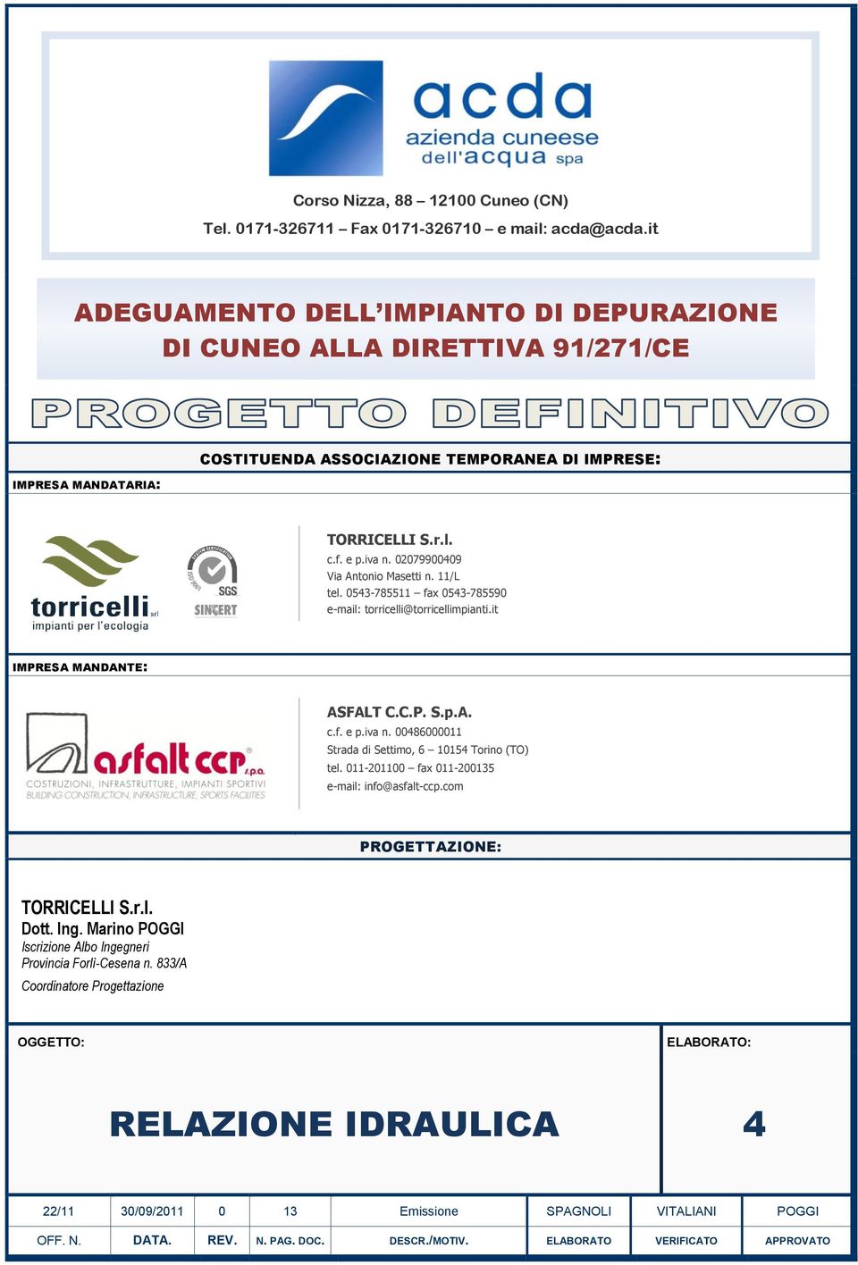 02079900409 Via Antonio Masetti n. 11/L tel. 0543-785511 fax 0543-785590 e-mail: torricelli@torricellimpianti.it IMPRESA MANDANTE: ASFALT C.C.P. S.p.A. c.f. e p.iva n.