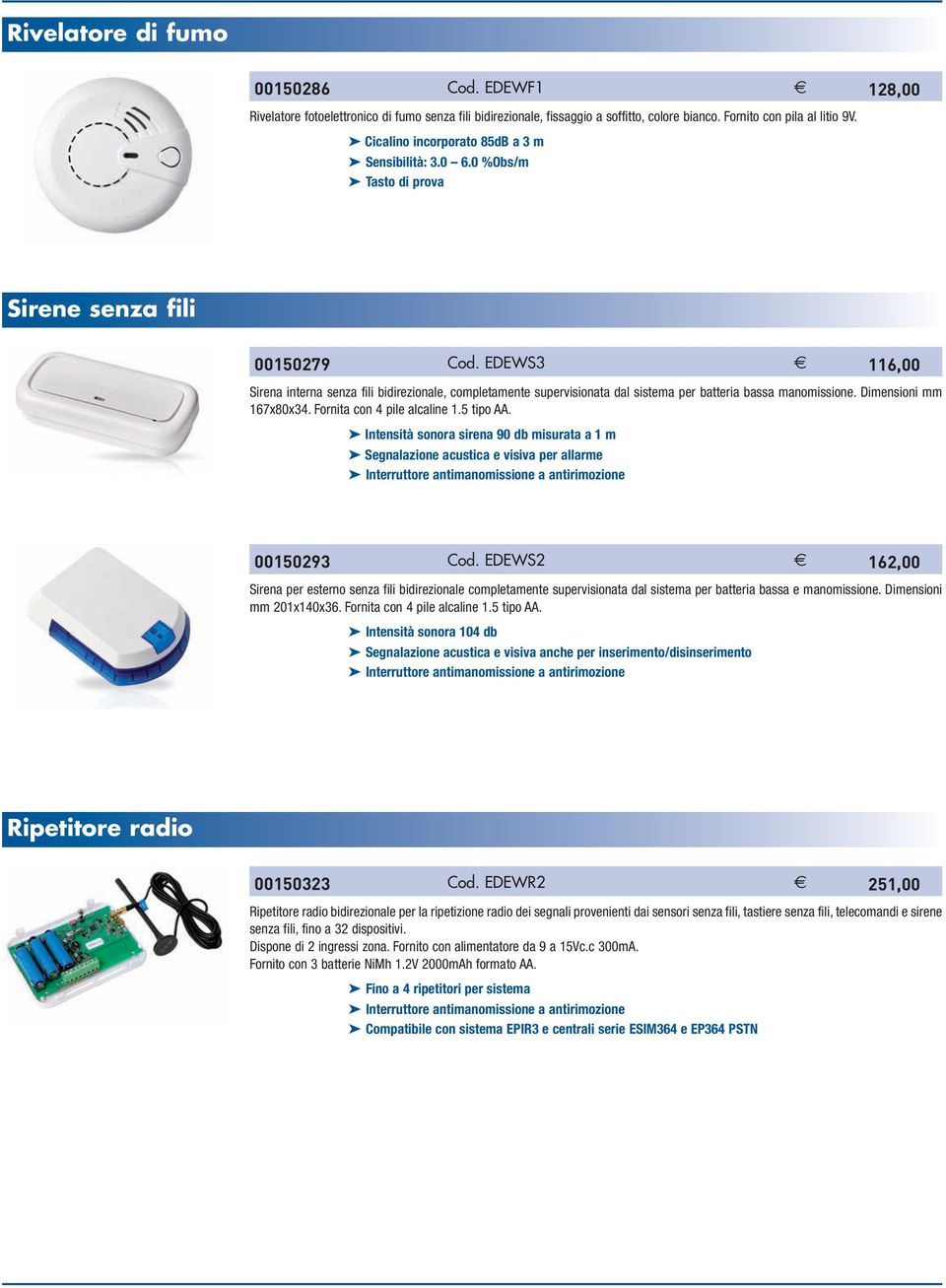 EDEWS3 Sirena interna senza fili bidirezionale, completamente supervisionata dal sistema per batteria bassa manomissione. Dimensioni mm 167x80x34. Fornita con 4 pile alcaline 1.5 tipo AA.